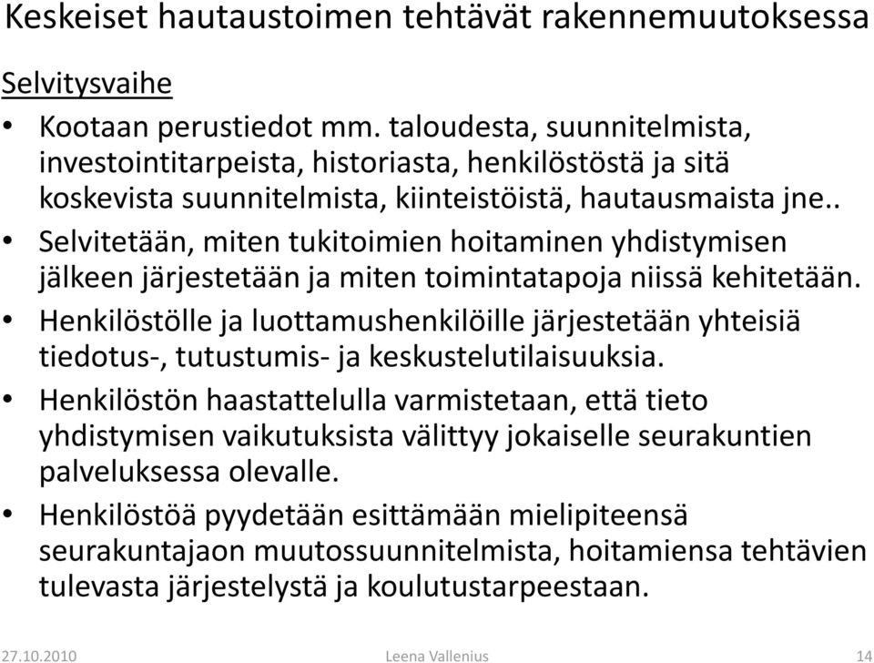 . Selvitetään, miten tukitoimien hoitaminen yhdistymisen jälkeen järjestetään ja miten toimintatapoja niissä kehitetään.