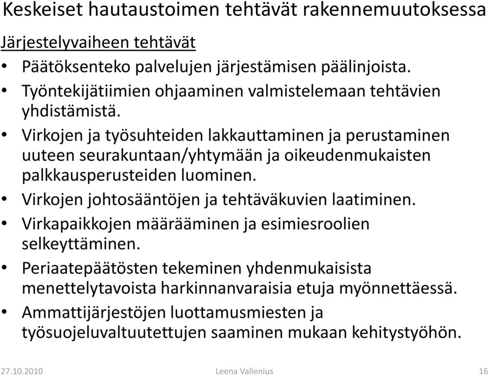 Virkojen ja työsuhteiden lakkauttaminen ja perustaminen uuteen seurakuntaan/yhtymään ja oikeudenmukaisten palkkausperusteiden luominen.