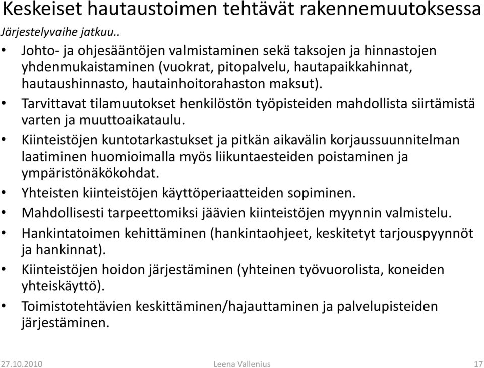 Tarvittavat tilamuutokset henkilöstön työpisteiden mahdollista siirtämistä varten ja muuttoaikataulu.