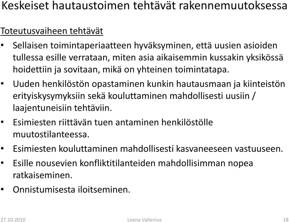 Uuden henkilöstön opastaminen kunkin hautausmaan ja kiinteistön erityiskysymyksiin sekä kouluttaminen mahdollisesti uusiin / laajentuneisiin tehtäviin.