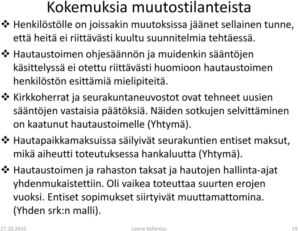 Kirkkoherrat ja seurakuntaneuvostot ovat tehneet uusien sääntöjen vastaisia päätöksiä. Näiden sotkujen selvittäminen on kaatunut hautaustoimelle (Yhtymä).