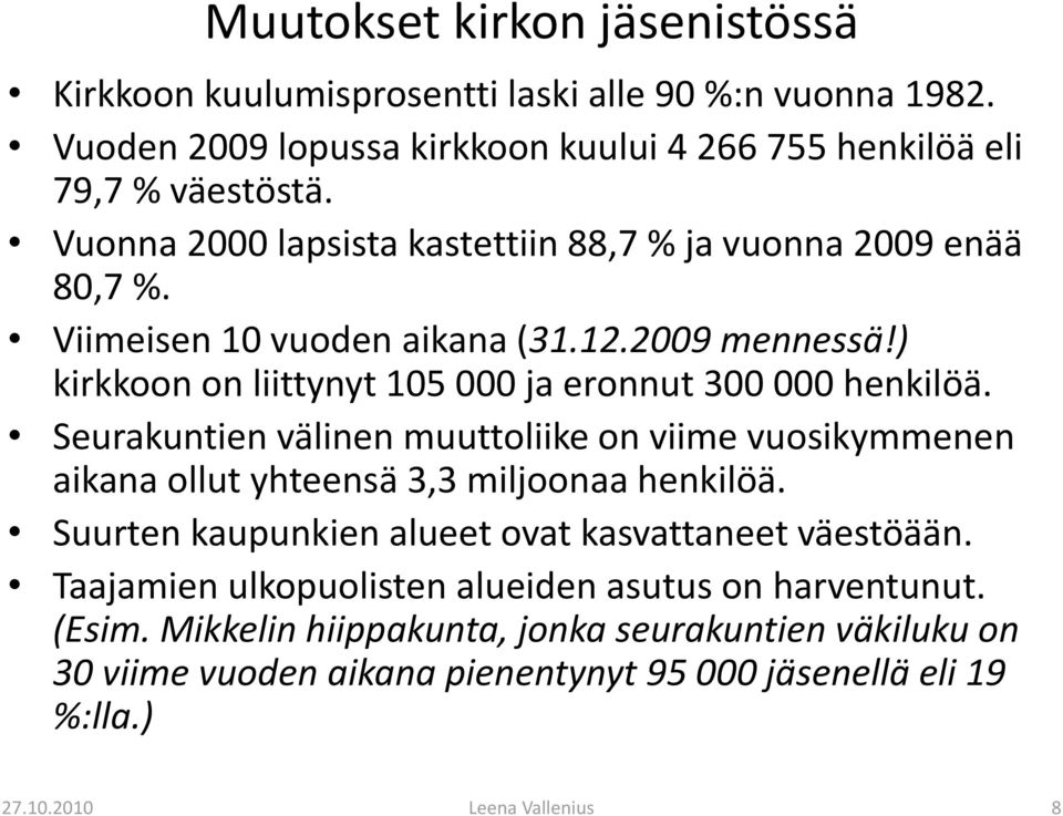 Seurakuntien välinen muuttoliike on viime vuosikymmenen aikana ollut yhteensä 3,3 miljoonaa henkilöä. Suurten kaupunkien alueet ovat kasvattaneet väestöään.