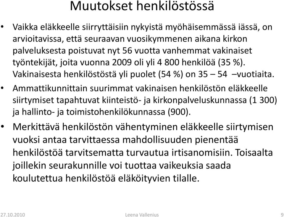 Ammattikunnittain suurimmat vakinaisen henkilöstön eläkkeelle siirtymiset tapahtuvat kiinteistö- ja kirkonpalveluskunnassa (1 300) ja hallinto- ja toimistohenkilökunnassa (900).