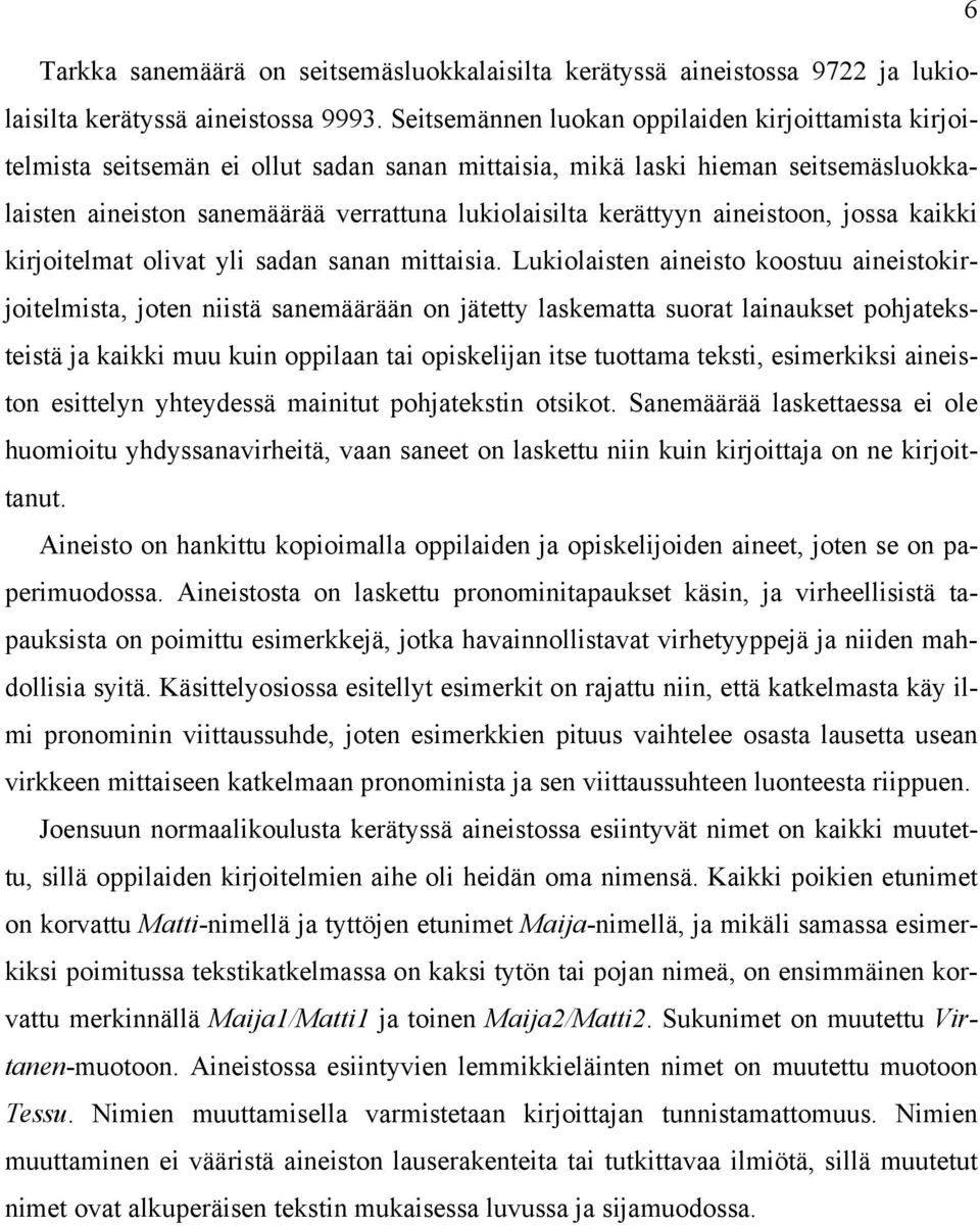 aineistoon, jossa kaikki kirjoitelmat olivat yli sadan sanan mittaisia.