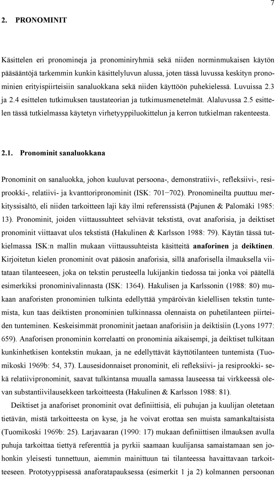 5 esittelen tässä tutkielmassa käytetyn virhetyyppiluokittelun ja kerron tutkielman rakenteesta. 2.1.