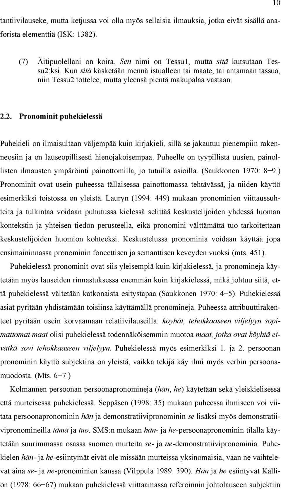 ksi. Kun sitä käsketään mennä istualleen tai maate, tai antamaan tassua, niin Tessu2 