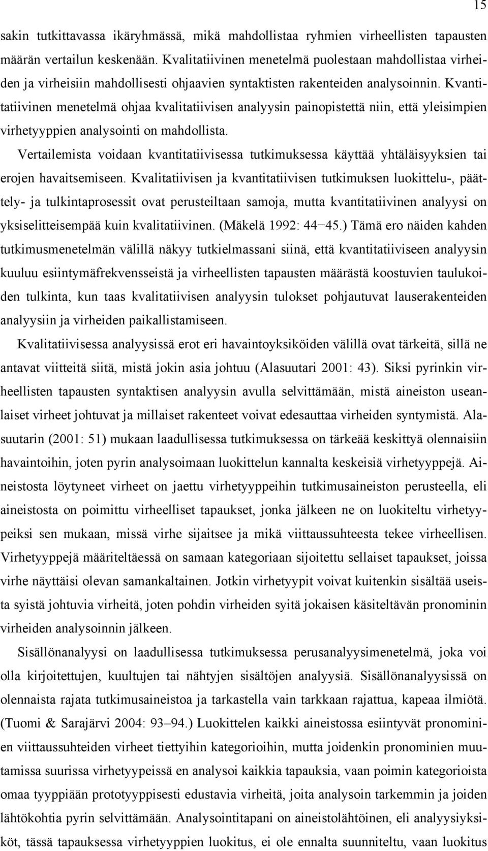 Kvantitatiivinen menetelmä ohjaa kvalitatiivisen analyysin painopistettä niin, että yleisimpien virhetyyppien analysointi on mahdollista.