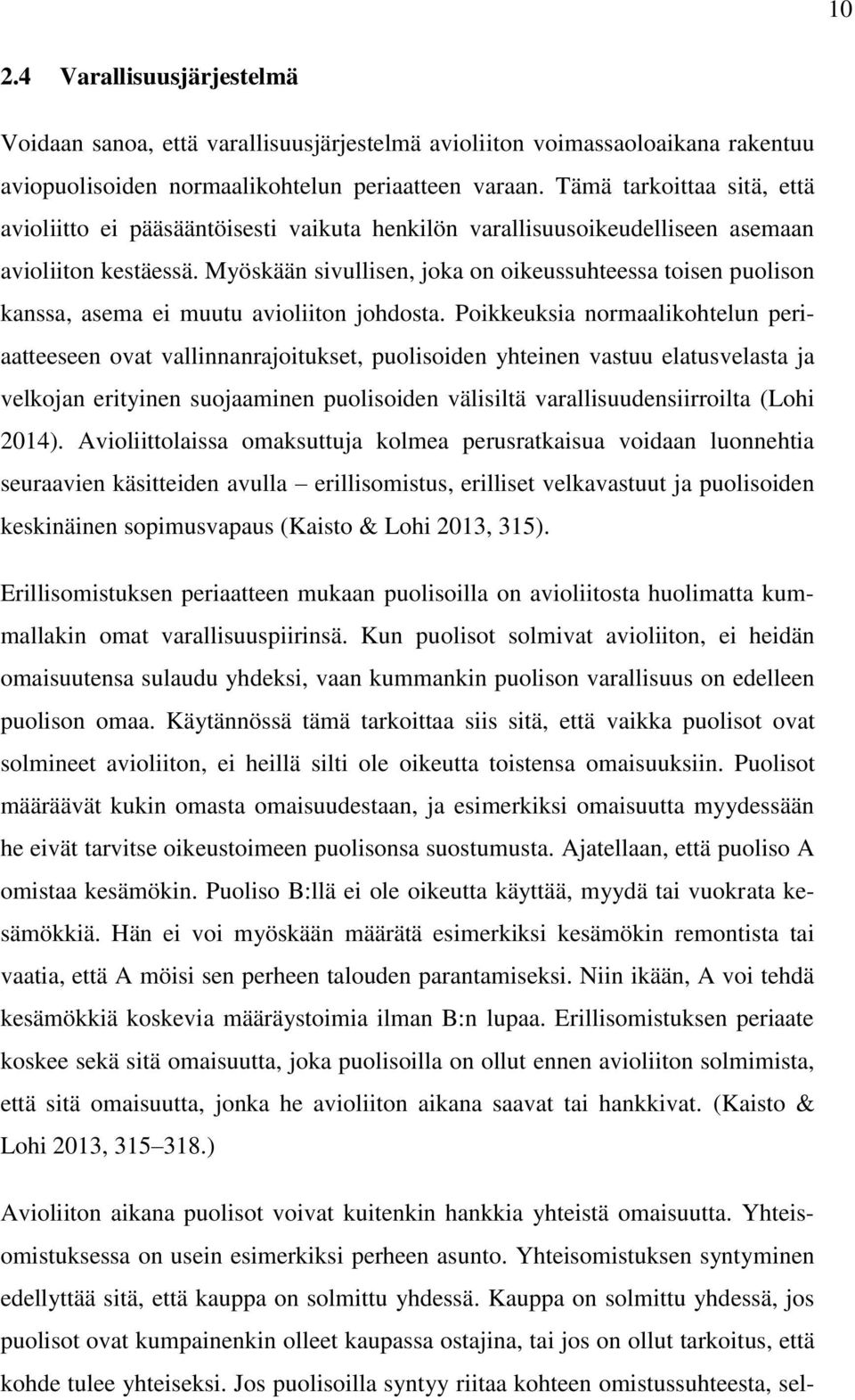 Myöskään sivullisen, joka on oikeussuhteessa toisen puolison kanssa, asema ei muutu avioliiton johdosta.