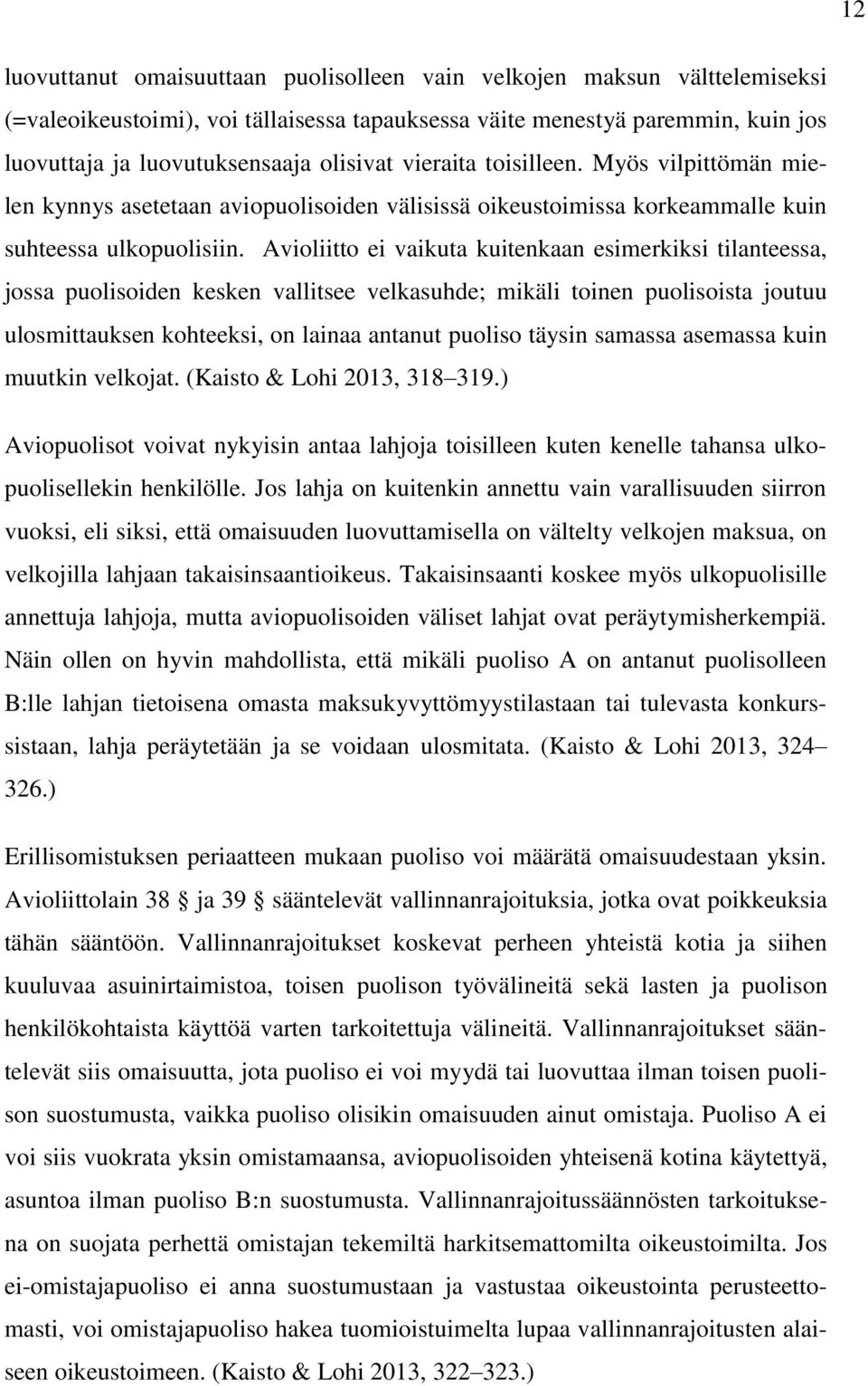 Avioliitto ei vaikuta kuitenkaan esimerkiksi tilanteessa, jossa puolisoiden kesken vallitsee velkasuhde; mikäli toinen puolisoista joutuu ulosmittauksen kohteeksi, on lainaa antanut puoliso täysin