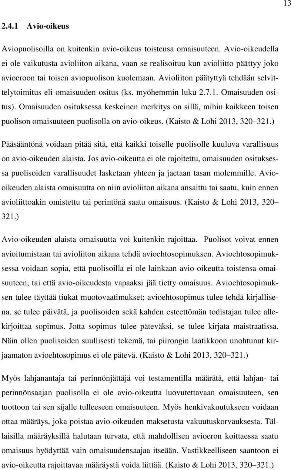 Avioliiton päätyttyä tehdään selvittelytoimitus eli omaisuuden ositus (ks. myöhemmin luku 2.7.1. Omaisuuden ositus).