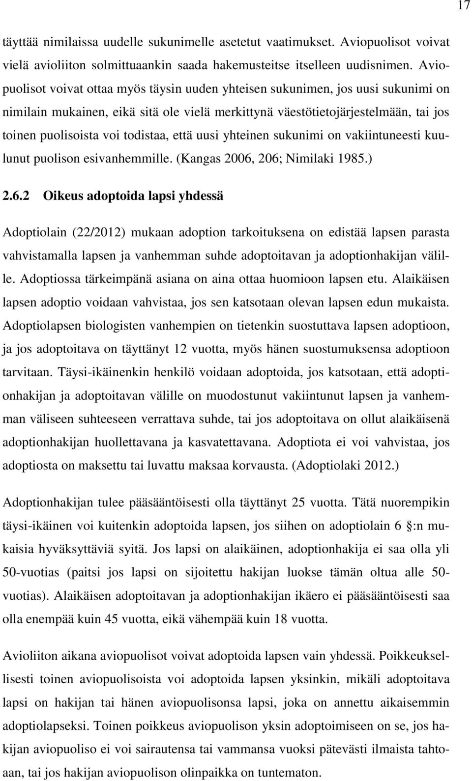 todistaa, että uusi yhteinen sukunimi on vakiintuneesti kuulunut puolison esivanhemmille. (Kangas 2006,