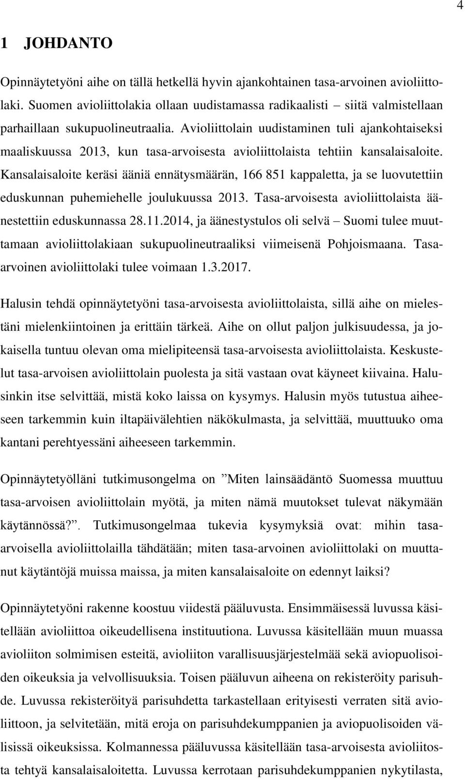 Avioliittolain uudistaminen tuli ajankohtaiseksi maaliskuussa 2013, kun tasa-arvoisesta avioliittolaista tehtiin kansalaisaloite.