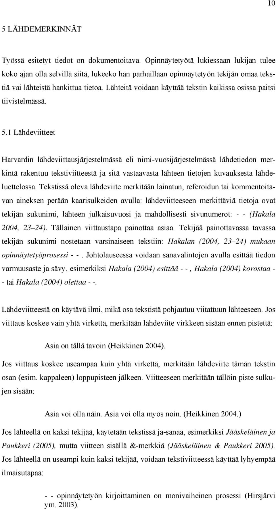 Lähteitä voidaan käyttää tekstin kaikissa osissa paitsi tiivistelmässä. 5.