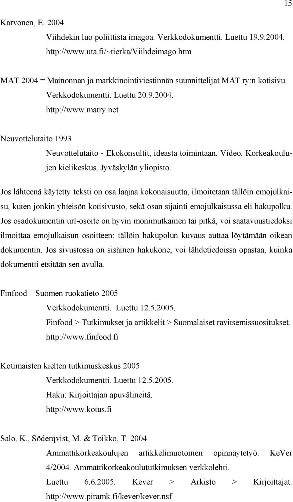 net Neuvottelutaito 1993 Neuvottelutaito - Ekokonsultit, ideasta toimintaan. Video. Korkeakoulujen kielikeskus, Jyväskylän yliopisto.