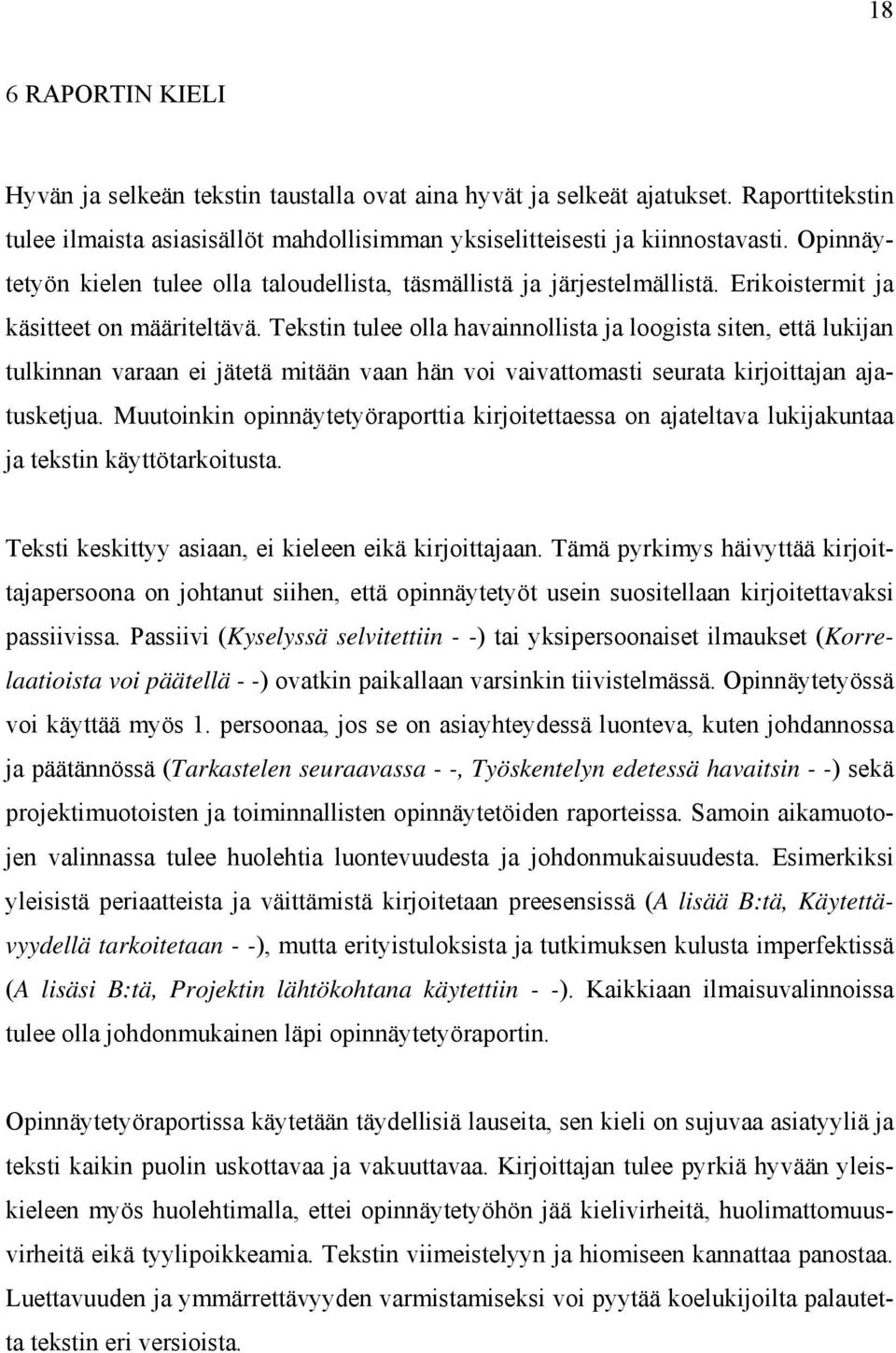 Tekstin tulee olla havainnollista ja loogista siten, että lukijan tulkinnan varaan ei jätetä mitään vaan hän voi vaivattomasti seurata kirjoittajan ajatusketjua.