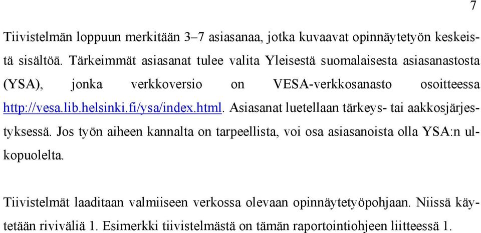 lib.helsinki.fi/ysa/index.html. Asiasanat luetellaan tärkeys- tai aakkosjärjestyksessä.