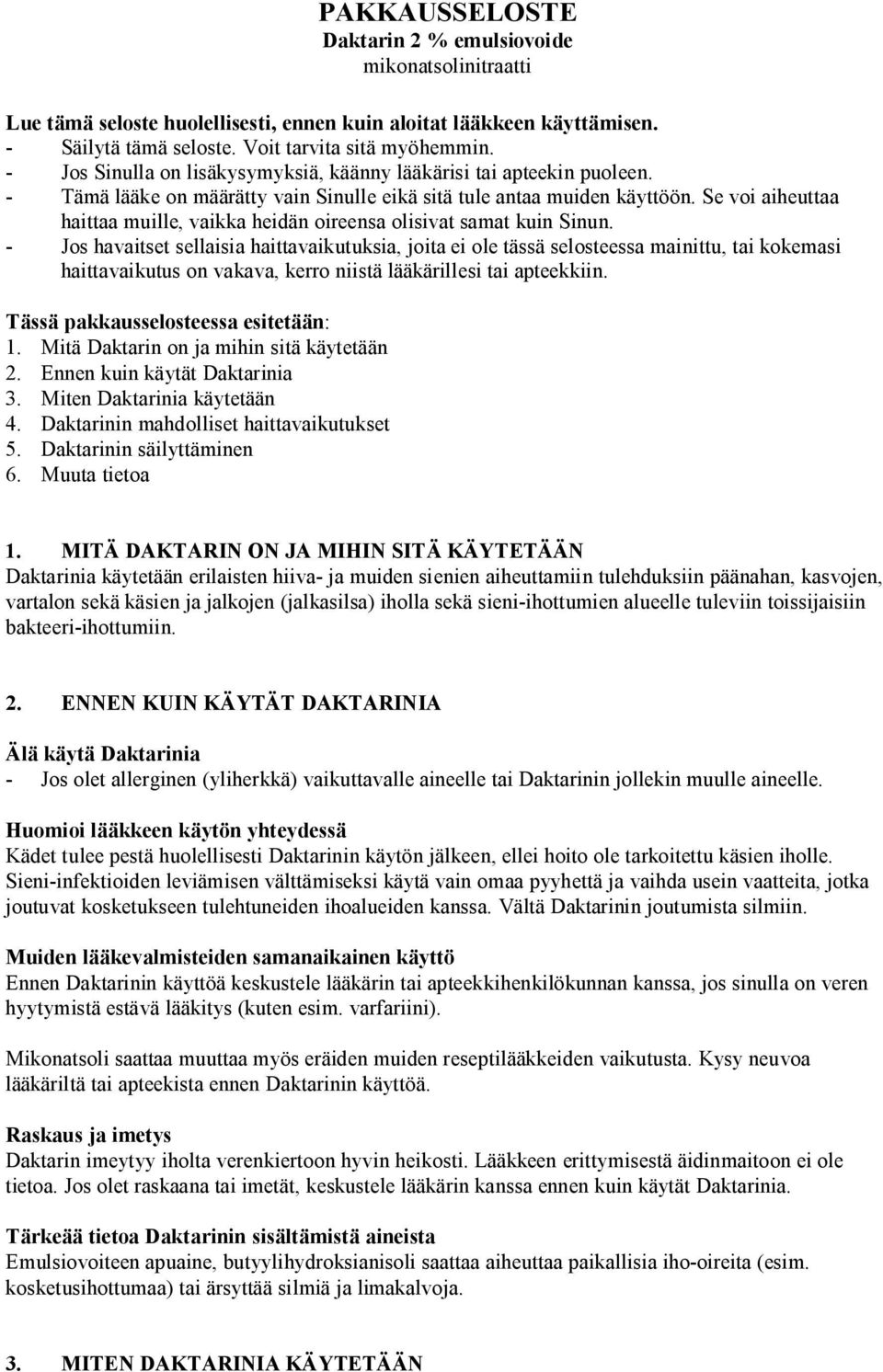 Se voi aiheuttaa haittaa muille, vaikka heidän oireensa olisivat samat kuin Sinun.