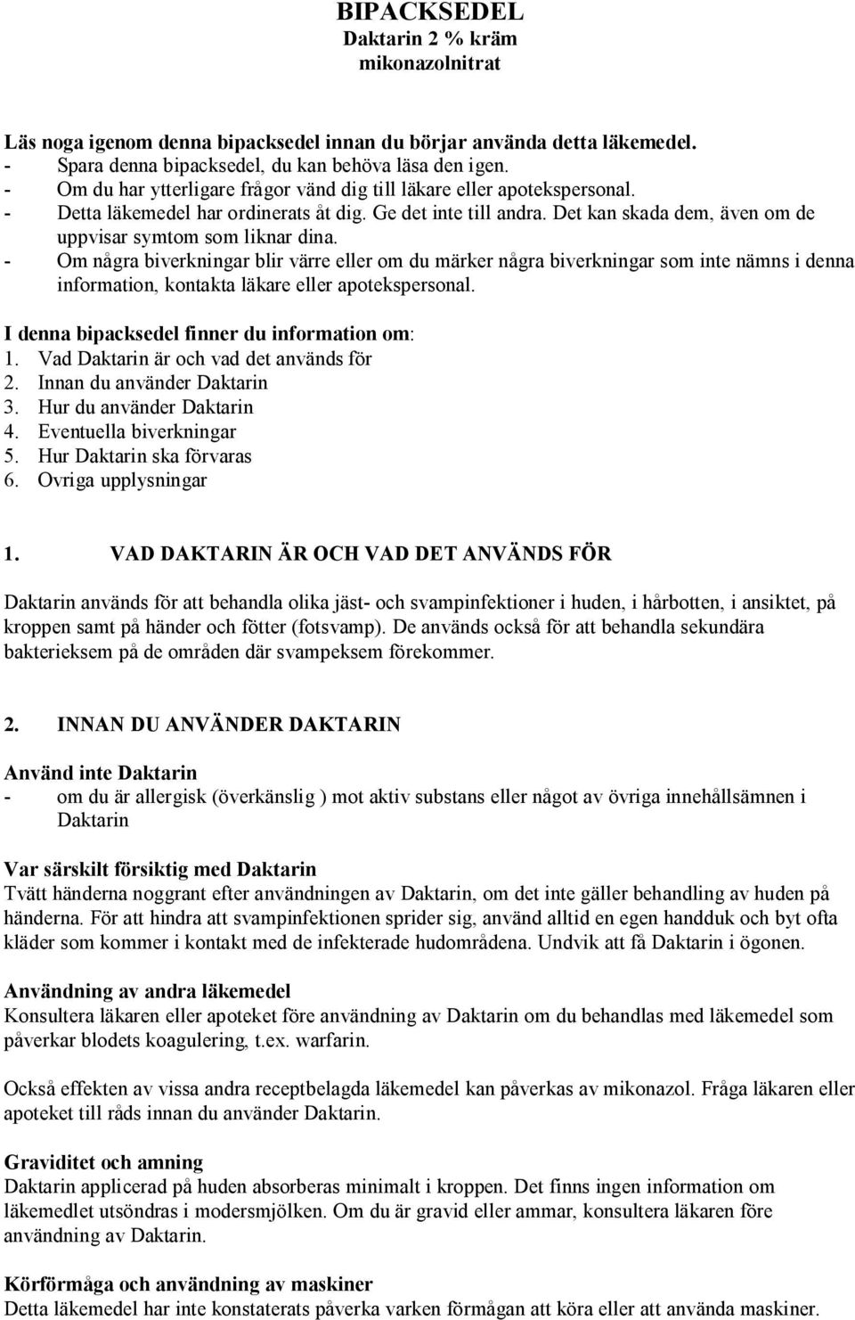 Det kan skada dem, även om de uppvisar symtom som liknar dina.