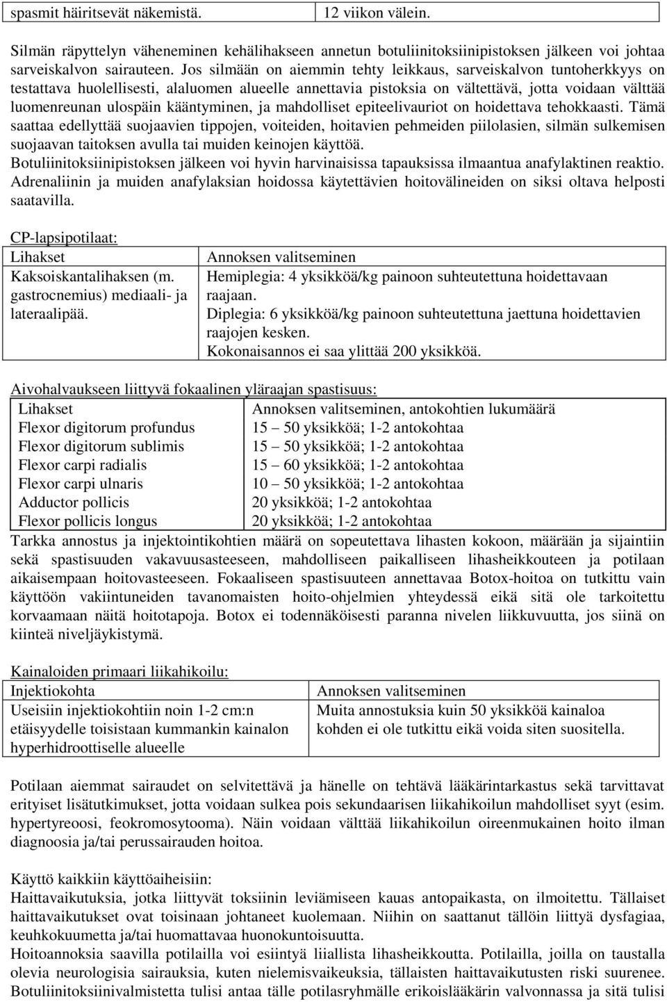 kääntyminen, ja mahdolliset epiteelivauriot on hoidettava tehokkaasti.