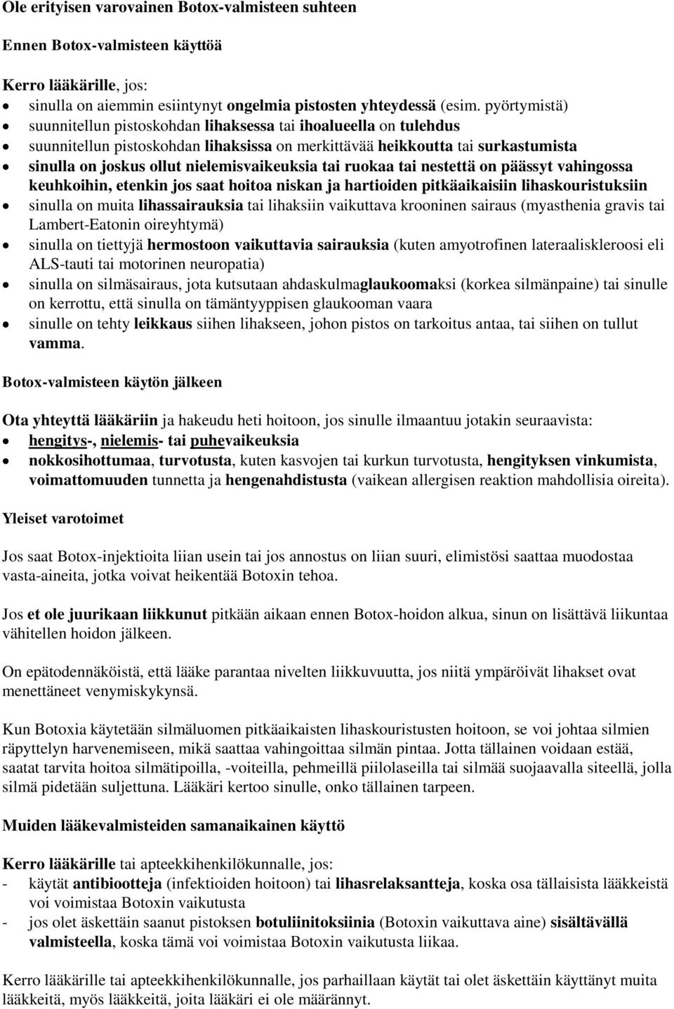 nielemisvaikeuksia tai ruokaa tai nestettä on päässyt vahingossa keuhkoihin, etenkin jos saat hoitoa niskan ja hartioiden pitkäaikaisiin lihaskouristuksiin sinulla on muita lihassairauksia tai