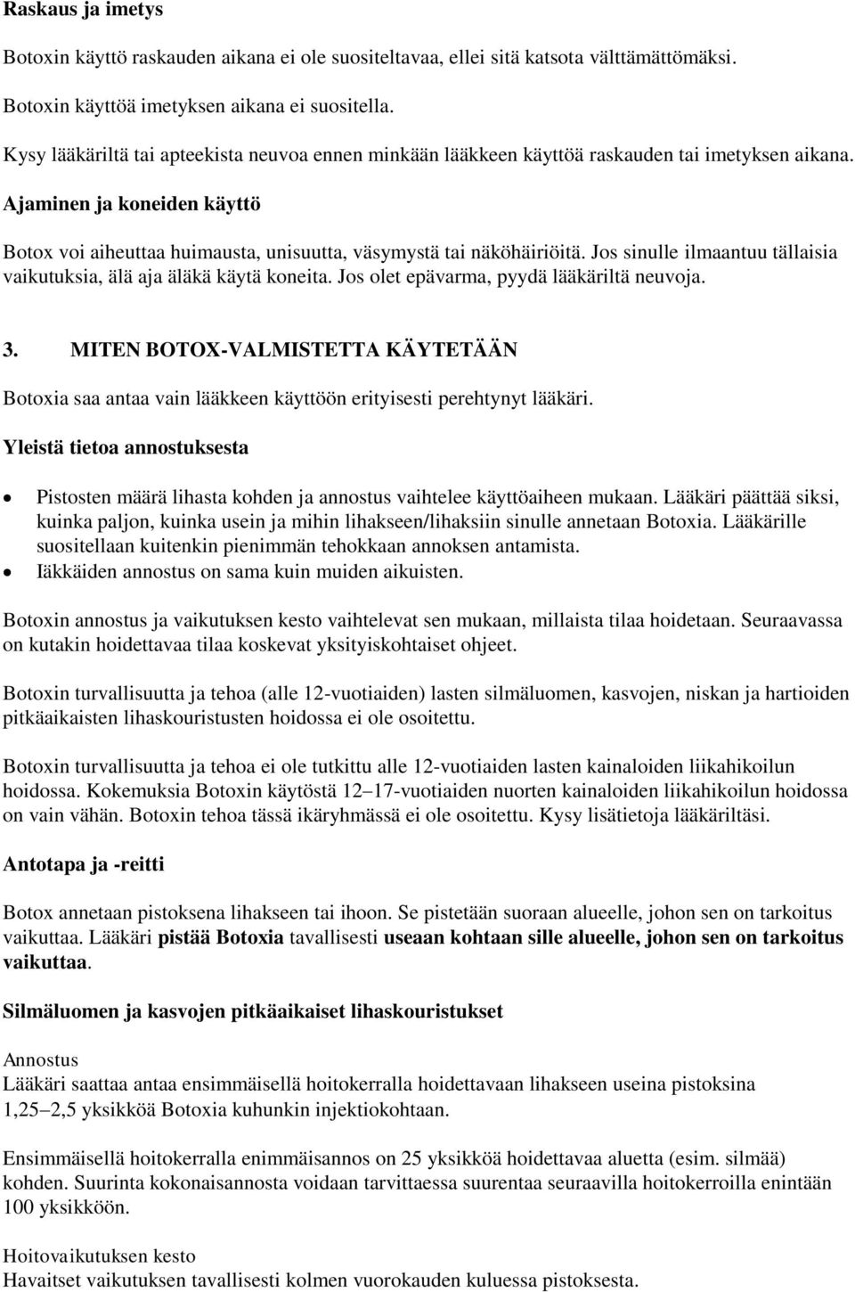 Jos sinulle ilmaantuu tällaisia vaikutuksia, älä aja äläkä käytä koneita. Jos olet epävarma, pyydä lääkäriltä neuvoja. 3.