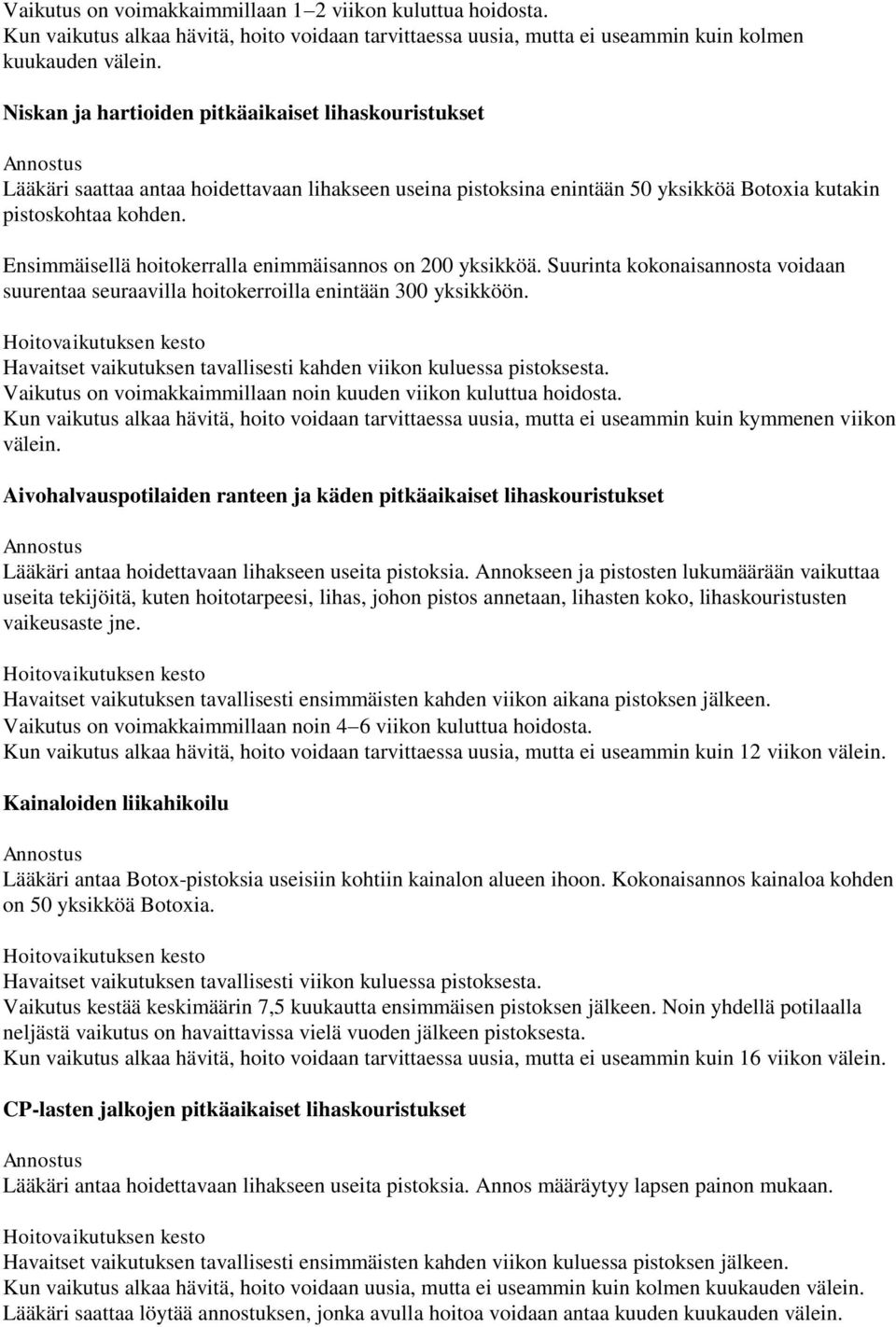 Ensimmäisellä hoitokerralla enimmäisannos on 200 yksikköä. Suurinta kokonaisannosta voidaan suurentaa seuraavilla hoitokerroilla enintään 300 yksikköön.
