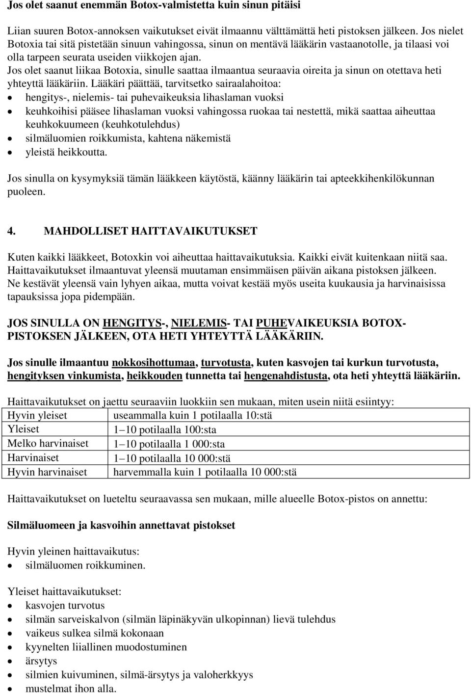 Jos olet saanut liikaa Botoxia, sinulle saattaa ilmaantua seuraavia oireita ja sinun on otettava heti yhteyttä lääkäriin.