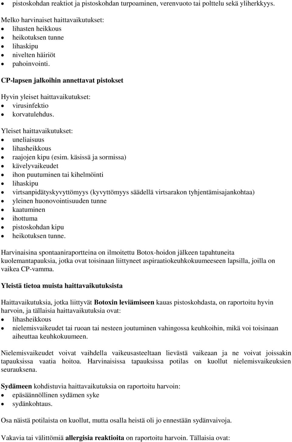 CP-lapsen jalkoihin annettavat pistokset Hyvin yleiset haittavaikutukset: virusinfektio korvatulehdus. Yleiset haittavaikutukset: uneliaisuus lihasheikkous raajojen kipu (esim.
