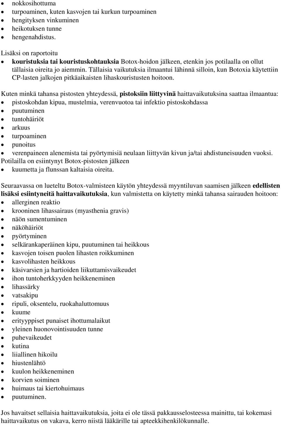 Tällaisia vaikutuksia ilmaantui lähinnä silloin, kun Botoxia käytettiin CP-lasten jalkojen pitkäaikaisten lihaskouristusten hoitoon.