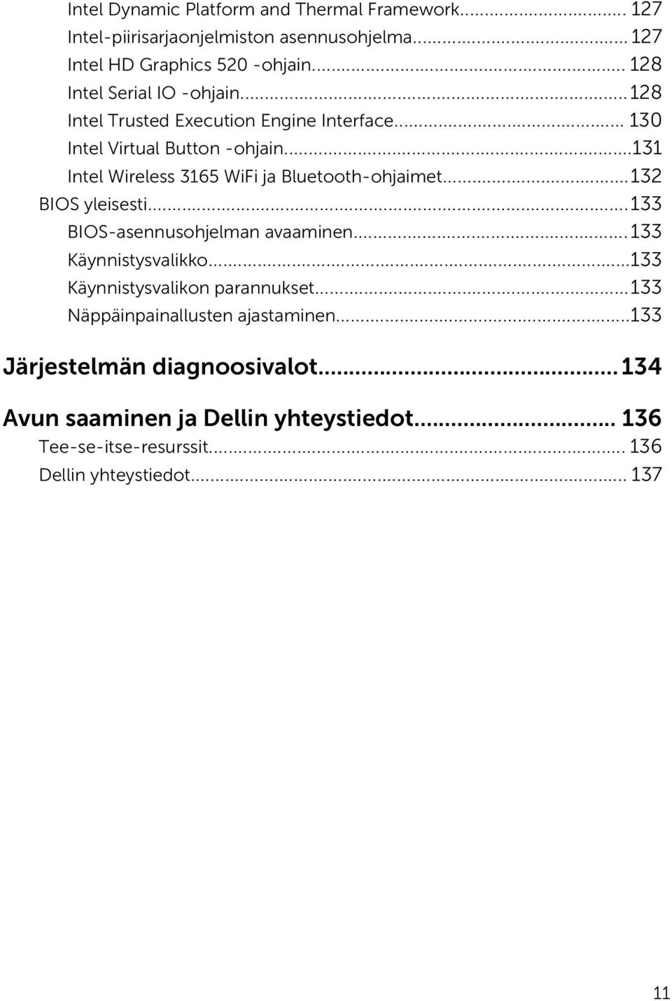 ..131 Intel Wireless 3165 WiFi ja Bluetooth-ohjaimet...132 BIOS yleisesti...133 BIOS-asennusohjelman avaaminen... 133 Käynnistysvalikko.