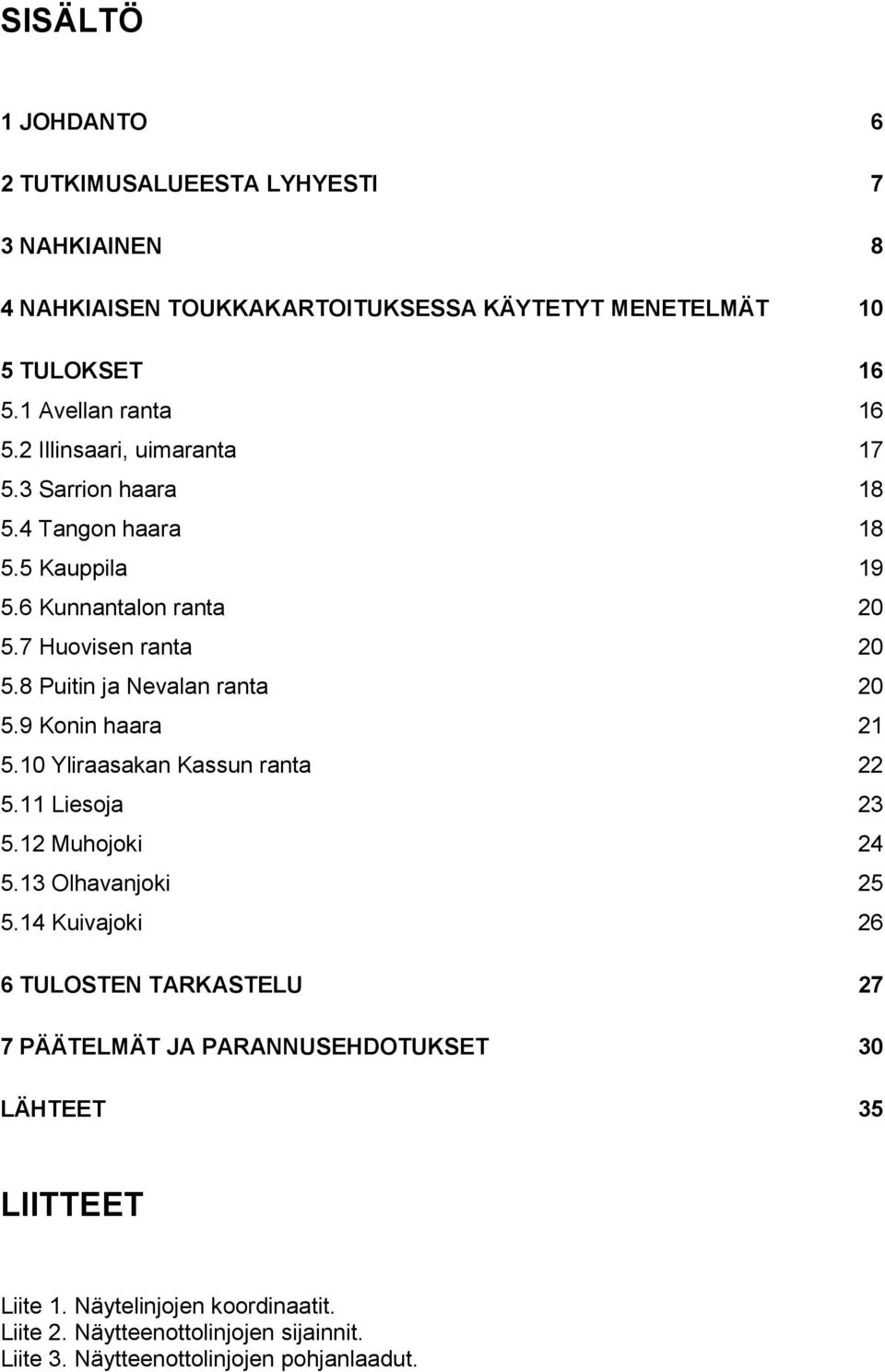 8 Puitin ja Nevalan ranta 20 5.9 Konin haara 21 5.10 Yliraasakan Kassun ranta 22 5.11 Liesoja 23 5.12 Muhojoki 24 5.13 Olhavanjoki 25 5.