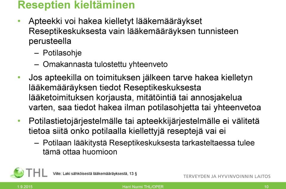 varten, saa tiedot hakea ilman potilasohjetta tai yhteenvetoa Potilastietojärjestelmälle tai apteekkijärjestelmälle ei välitetä tietoa siitä onko potilaalla kiellettyjä