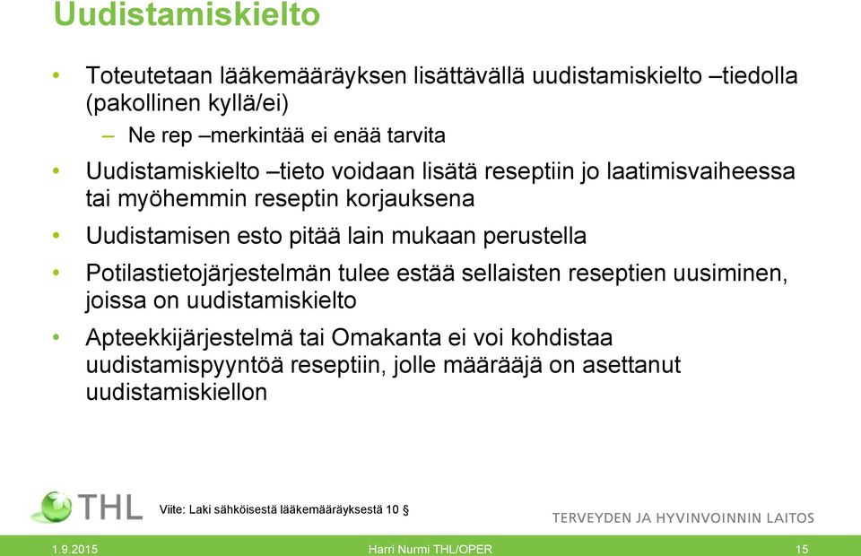 perustella Potilastietojärjestelmän tulee estää sellaisten reseptien uusiminen, joissa on uudistamiskielto Apteekkijärjestelmä tai Omakanta ei voi