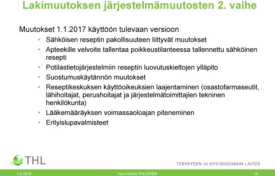 tallennettu sähköinen resepti Potilastietojärjestelmiin reseptin luovutuskieltojen ylläpito Suostumuskäytännön muutokset Reseptikeskuksen