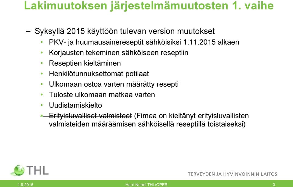 2015 alkaen Korjausten tekeminen sähköiseen reseptiin Reseptien kieltäminen Henkilötunnuksettomat potilaat Ulkomaan ostoa