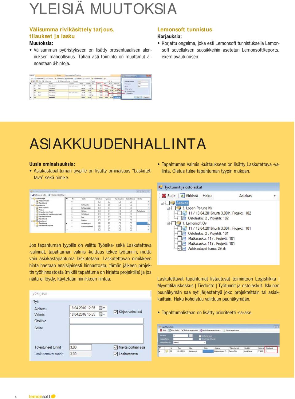 Lemonsoft tunnistus Korjauksia: Korjattu ongelma, joka esti Lemonsoft tunnistuksella Lemonsoft sovelluksen suosikkeihin asetetun LemonsoftReports. exe:n avautumisen.