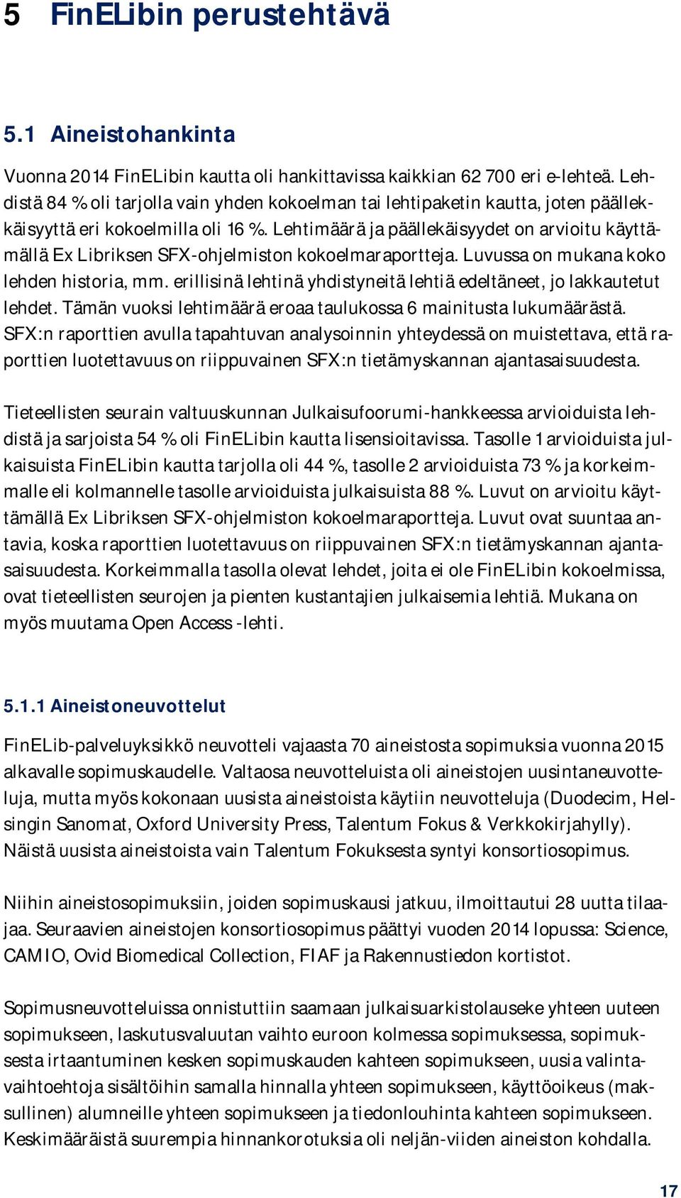 Lehtimäärä ja päällekäisyydet on arvioitu käyttämällä Ex Libriksen SFX-ohjelmiston kokoelmaraportteja. Luvussa on mukana koko lehden historia, mm.