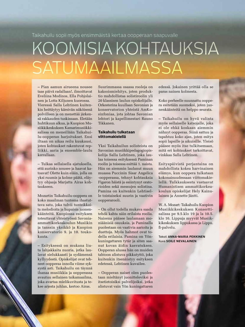 Eletään huhtikuun alkua, ja Kuopion Musiikkikeskuksen Kamarimusiikkisalissa on meneillään Taikahuilu-oopperan harjoitukset.