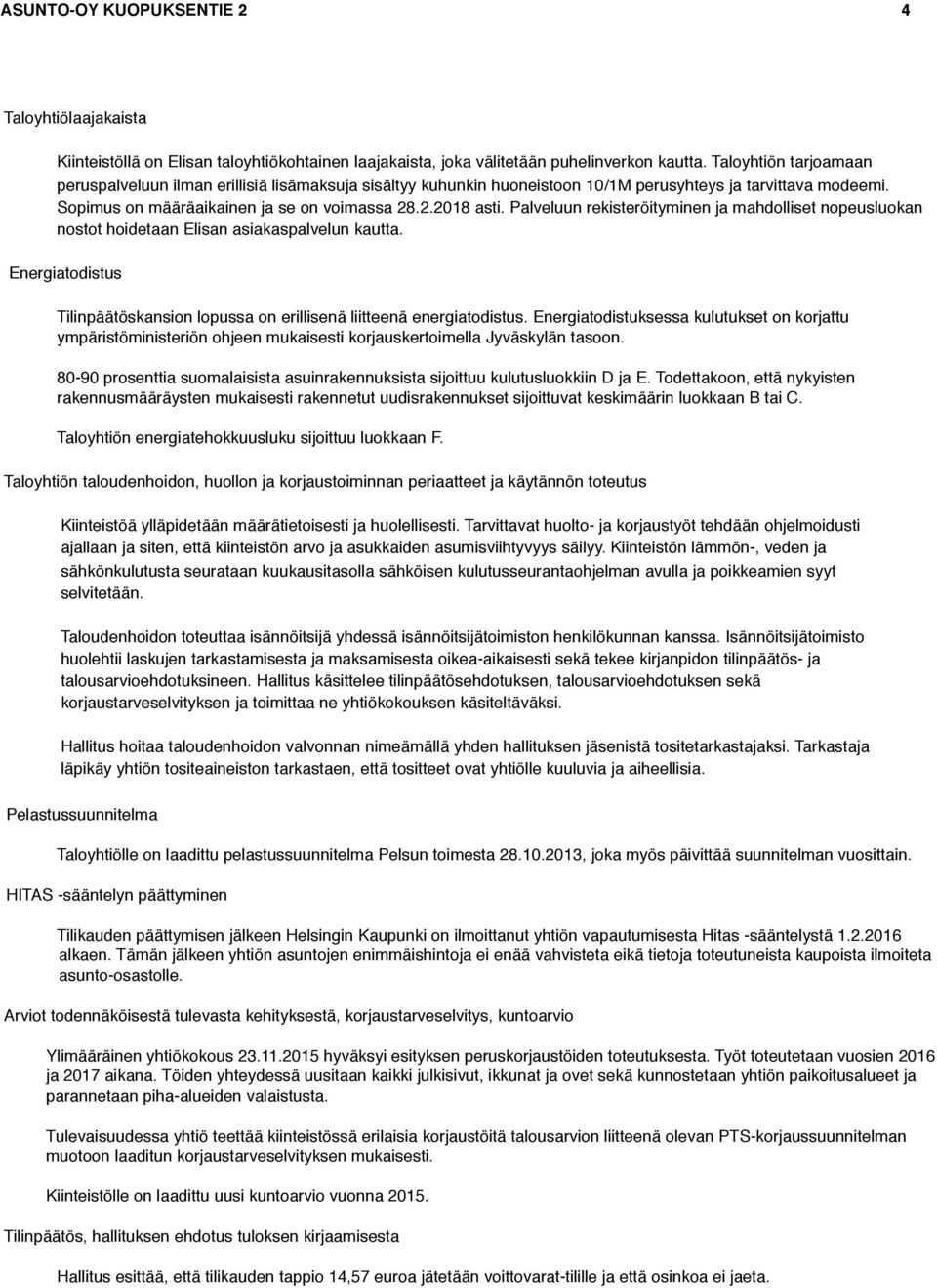 Palveluun rekisteröityminen ja mahdolliset nopeusluokan nostot hoidetaan Elisan asiakaspalvelun kautta. Energiatodistus Tilinpäätöskansion lopussa on erillisenä liitteenä energiatodistus.