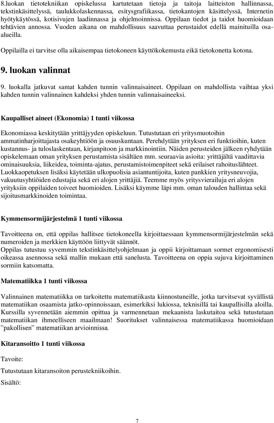 Oppilailla ei tarvitse olla aikaisempaa tietokoneen käyttökokemusta eikä tietokonetta kotona. 9. luokan valinnat 9. luokalla jatkuvat samat kahden tunnin valinnaisaineet.