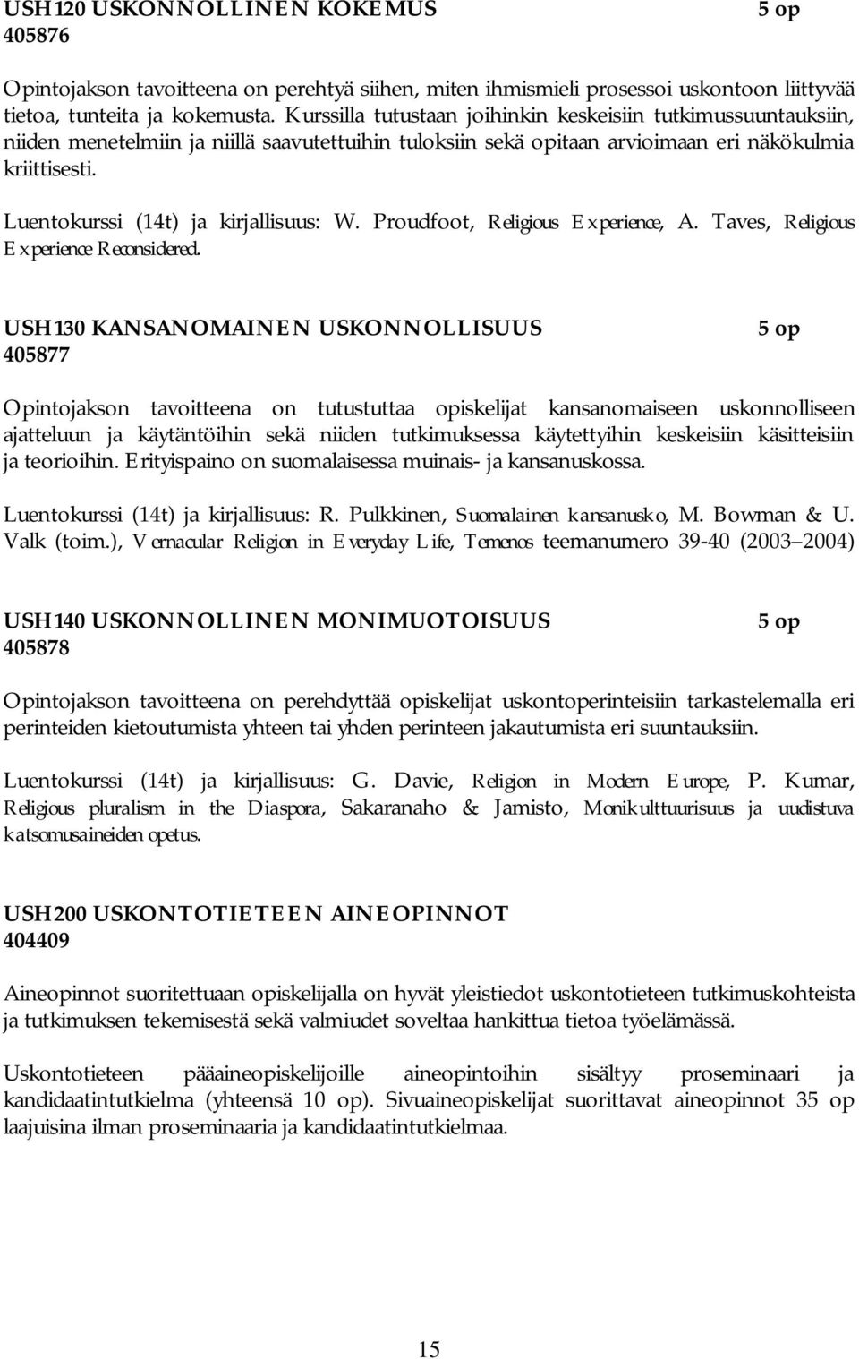 Luentokurssi (14t) ja kirjallisuus: W. Proudfoot, Religious Experience, A. Taves, Religious Experience Reconsidered.