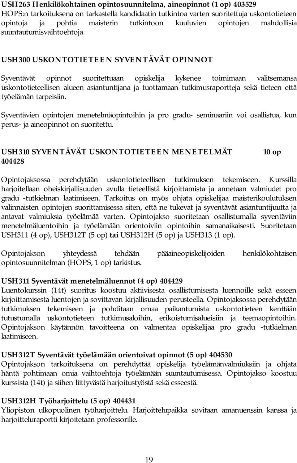 USH300 USKONTOTIETEEN SYVENTÄVÄT OPINNOT Syventävät opinnot suoritettuaan opiskelija kykenee toimimaan valitsemansa uskontotieteellisen alueen asiantuntijana ja tuottamaan tutkimusraportteja sekä
