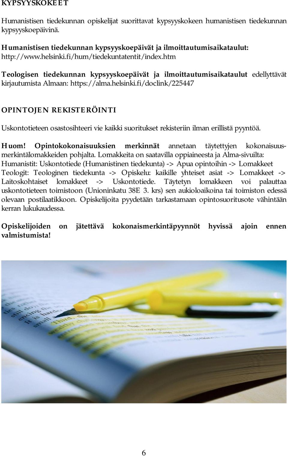 htm Teologisen tiedekunnan kypsyyskoepäivät ja ilmoittautumisaikataulut edellyttävät kirjautumista Almaan: https://alma.helsinki.