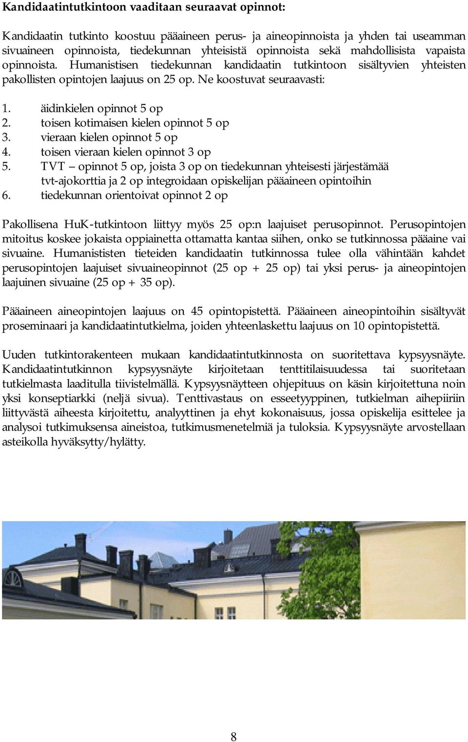 äidinkielen opinnot 5 op 2. toisen kotimaisen kielen opinnot 5 op 3. vieraan kielen opinnot 5 op 4. toisen vieraan kielen opinnot 3 op 5.
