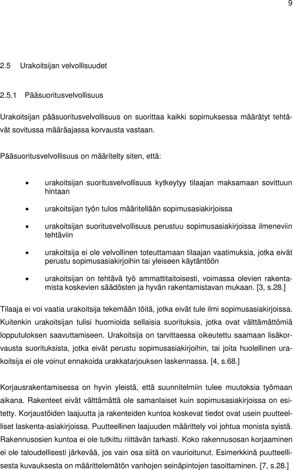 urakoitsijan suoritusvelvollisuus perustuu sopimusasiakirjoissa ilmeneviin tehtäviin urakoitsija ei ole velvollinen toteuttamaan tilaajan vaatimuksia, jotka eivät perustu sopimusasiakirjoihin tai