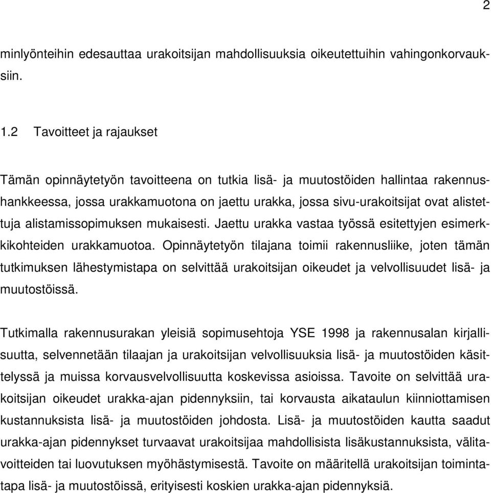 alistamissopimuksen mukaisesti. Jaettu urakka vastaa työssä esitettyjen esimerkkikohteiden urakkamuotoa.