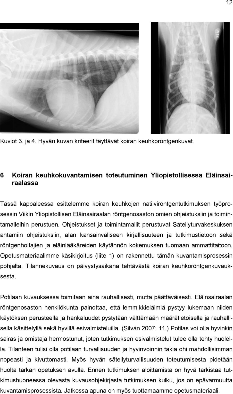 röntgenosaston omien ohjeistuksiin ja toimintamalleihin perustuen.