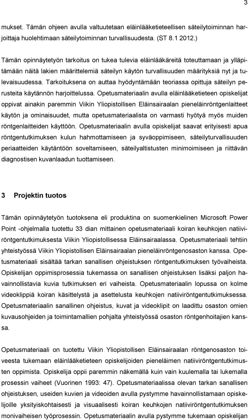 Tarkoituksena on auttaa hyödyntämään teoriassa opittuja säteilyn perusteita käytännön harjoittelussa.