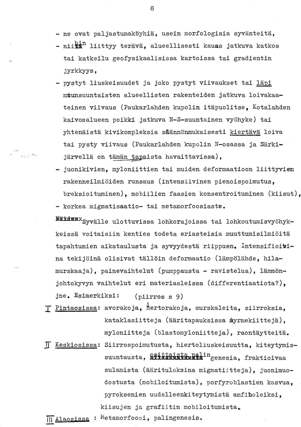 N-S-suuntainen vyöhyke) tai yhtenäistä kivikompleksia s~ännönmukaisesti kiertävä loiva tai pysty viivaus (Paukarlahden kupolin N-osassa ja Särki- - järvellä on tämän tapaista havaittavissa), -