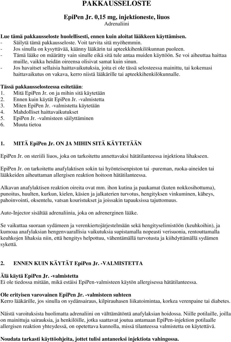 Se voi aiheuttaa haittaa muille, vaikka heidän oireensa olisivat samat kuin sinun.